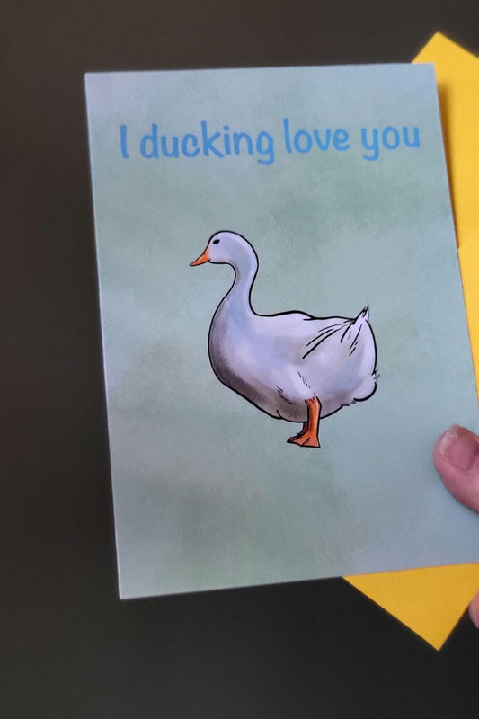 Duck ‘I ducking love you’ Anniversary/Greeting/ Birthday Card